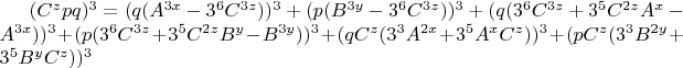 $(C^zpq)^3=(q(A^{3x}-3^6C^{3z}))^3+(p(B^{3y}-3^6C^{3z}))^3+(q(3^6C^{3z}+3^5C^{2z}A^x-A^{3x}))^3+(p(3^6C^{3z}+3^5C^{2z}B^y-B^{3y}))^3+(qC^z(3^3A^{2x}+3^5A^xC^z))^3+(pC^z(3^3B^{2y}+3^5B^yC^z))^3$