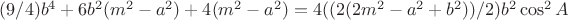 $(9/4)b^4+6b^2(m^2-a^2)+4(m^2-a^2)=4((2(2m^2-a^2+b^2))/2)b^2\cos^2A$