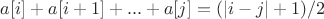 $ a[i] + a[i+1] + ... + a[j] = (|i-j|+1)/2 $