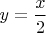 $y=\dfrac{x}{2}$