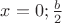 $x=0; \frac{b}{2}