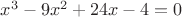 $x^3-9x^2+24x-4=0$