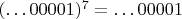 $(\dots 00001)^7=\dots 00001$