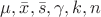 $\mu, \bar{x}, \bar{s}, \gamma, k, n$
