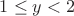 $1\le y<2$