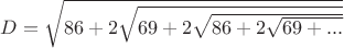 $D=\sqrt{86+2\sqrt{69+2\sqrt{86+2\sqrt{69+...}}}}$