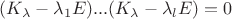 $(K_{\lambda}-\lambda_1E)...(K_{\lambda}-\lambda_lE)=0$