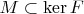 $M\subset \operatorname{ker} F$