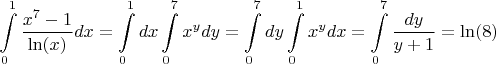 $$
\int\limits_0^1 \frac{x^7 - 1}{\ln(x)} dx = \int\limits_0^1dx \int\limits_0^7 x^ydy = \int\limits_0^7dy\int\limits_0^1x^ydx = \int\limits_0^7 \frac{dy}{y + 1} = \ln(8)
$$