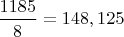 $\dfrac {1185}{8}=148,125$