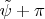 $\tilde\psi+\pi$