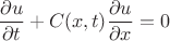 $$\dfrac{\partial u}{\partial t}  + C(x,t)\frac{\partial u}{\partial x} = 0