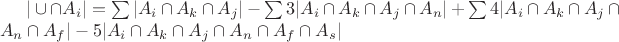 $|\cup \cap A_i| = \sum |A_i \cap A_k \cap A_j| - \sum 3 |A_i \cap A_k \cap A_j \cap A_n| + \sum 4 |A_i \cap A_k \cap A_j \cap A_n \cap A_f| - 5 |A_i \cap A_k \cap A_j \cap A_n \cap A_f \cap A_s| $