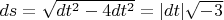 $ds=\sqrt{dt^2-4dt^2}=|dt|\sqrt{-3}$