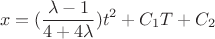 $$x = (\frac{\lambda -1}{4+4\lambda}) t^2 + C_1 T + C_2$$