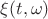$\[\xi (t,\omega )\]$
