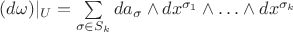 $(d\omega)|_U = \sum\limits_{\sigma \in S_k} da_\sigma \wedge dx^{\sigma_1} \wedge \ldots \wedge dx^{\sigma_k}$