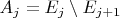 $A_j=E_j\setminus E_{j+1}$