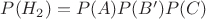 $ P(H_{2}) = P(A)P(B')P(C)$