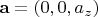 $\mathbf{a} = (0,0,a_z)$