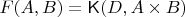 $F(A,B)=\mathsf{K}(D,A\times B)$