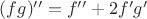 $(fg)''=f''+2f'g'$