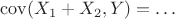 $\operatorname{cov}(X_1+X_2,Y)=\ldots$