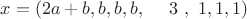 $x=(2a+b,  b,  b,  b, ~~~~ 3~, ~ 1,  1, 1)$