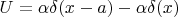 $U=\alpha\delta(x-a)-\alpha\delta(x)$
