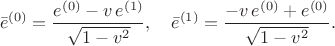$$
\bar{e}^{(0)} = \frac{e^{(0)} - v \, e^{(1)}}{\sqrt{1 - v^2}},
\quad
\bar{e}^{(1)} = \frac{- v \, e^{(0)} + e^{(0)}}{\sqrt{1 - v^2}}.
$$