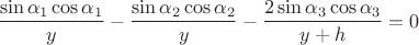 $\dfrac{\sin \alpha_1\cos \alpha_1} {y} - \dfrac{\sin \alpha_2\cos \alpha_2} {y} - \dfrac{2\sin \alpha_3\cos\alpha_3} {y+h} = 0$