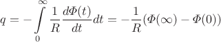 $$q=-\int \limits_{0}^{\infty} \frac{1}{R} \frac{d \varPhi(t)}{dt} dt=-\frac{1}{R}(\varPhi(\infty)-\varPhi(0))$$