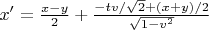 $x'=\frac {x - y}2+\frac {-tv/\sqrt 2 +(x + y)/2}{\sqrt{1 - v^2}}$