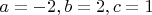 $a=-2,b=2,c=1$