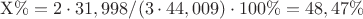 $\mathrm{X\%=2\cdot 31,998/(3\cdot 44,009)\cdot 100\%=48,47\%}$