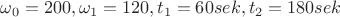$\omega_0=200,\omega_1=120,{t_1}=60 sek ,{t_2}=180 sek