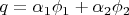 $q = \alpha_1 \phi_1 + \alpha_2 \phi_2$