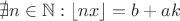 $\nexists n \in \mathbb{N} : \lfloor nx \rfloor =b+ak$