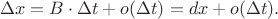 $$\Delta x = B \cdot \Delta t + o(\Delta t) = dx + o(\Delta t).$$