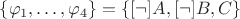 $\{\varphi_1,\ldots,\varphi_4\} = \{[\neg]A, [\neg]B, C\}$