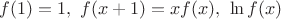 $f(1)=1,\ f(x+1)=xf(x),\ \ln f(x)$ $f(1)=1,\ f(x+1)=xf(x),\ \ln f(x)$