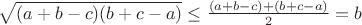 $\sqrt{(a+b-c)(b+c-a)}\leq{\frac{(a+b-c)+(b+c-a)}{2}=b}$