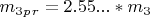 $ m_3_p_r =2.55...* m_3 $