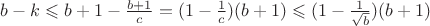 $b-k \leqslant b+1-\frac {b+1} c = (1-\frac 1 c)(b+1) \leqslant (1-\frac 1 {\sqrt {b}})(b+1)$ $b-k \leqslant b+1-\frac {b+1} c = (1-\frac 1 c)(b+1) \leqslant (1-\frac 1 {\sqrt {b}})(b+1)$