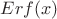 $Erf(x)$