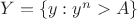 $ Y=\{y: y^n>A\}$