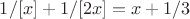$ 1/[x] + 1/[2x] = {x} + 1/3$