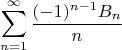 $$\sum_{n=1}^\infty\frac{(-1)^{n-1} B_n}{n}$$