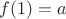 $f(1)=a$ $f(1)=a$