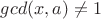 $gcd(x,a)\ne 1$